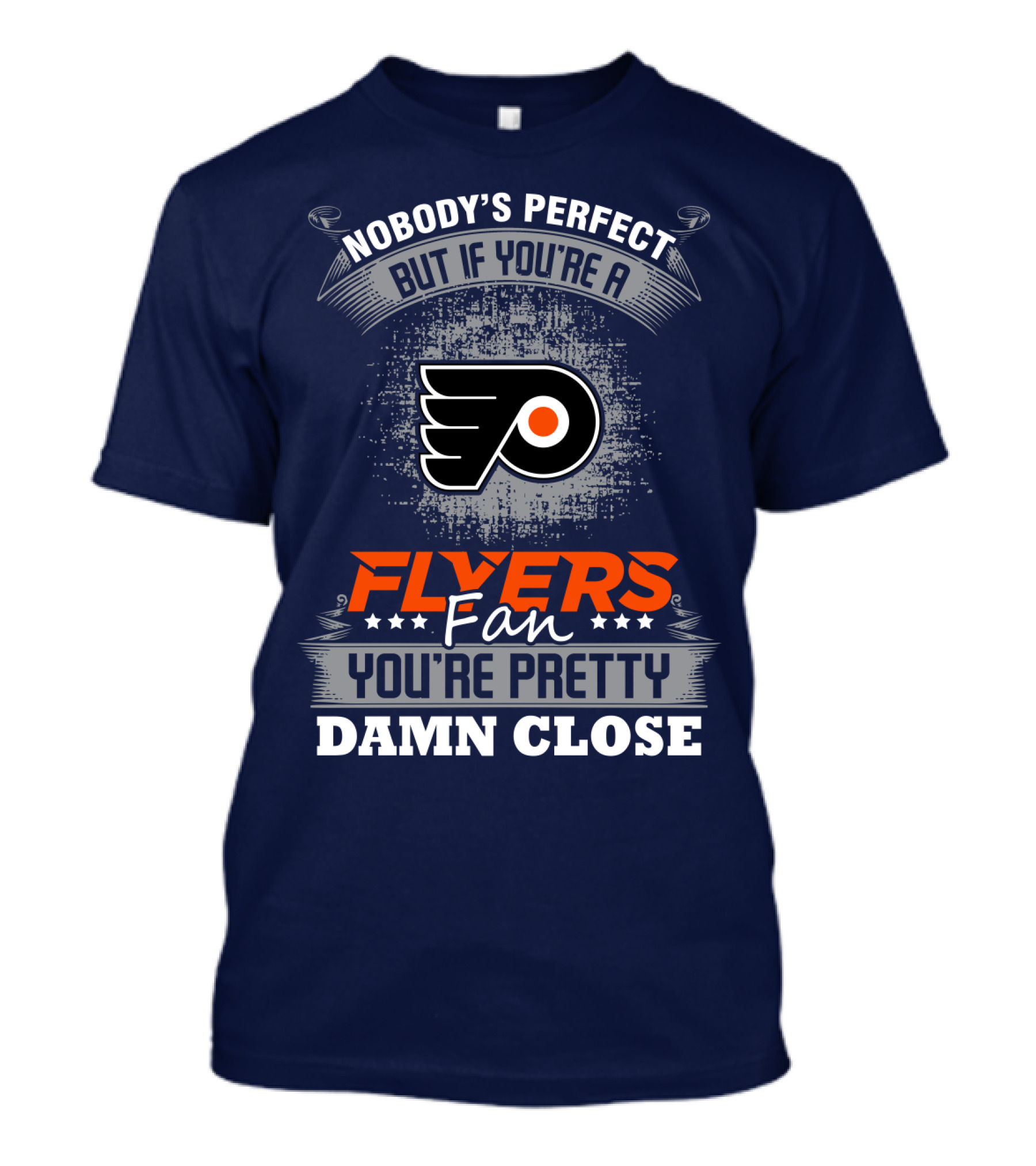 Nobody's Perfect But If You're A Philadelphia Flyers Fan You're Pretty Damn Close T-Shirt