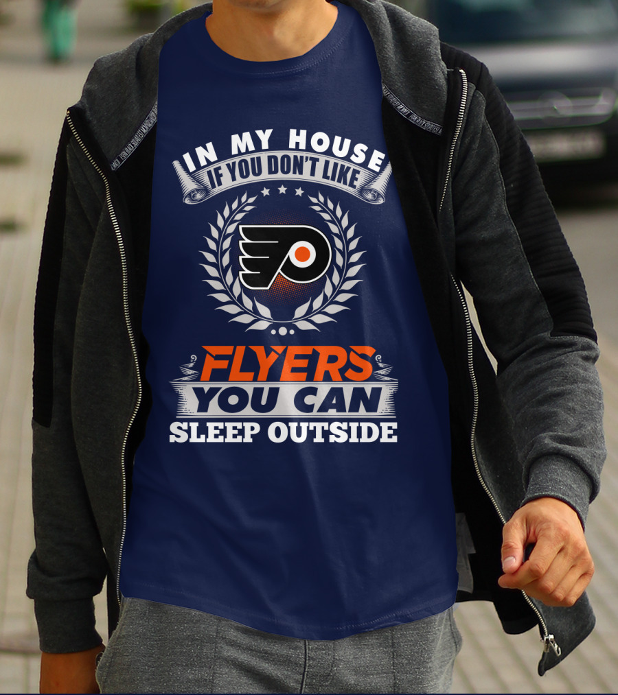 In My House If You Don't Like Philadelphia Flyers You Can Sleep Outside T-Shirt