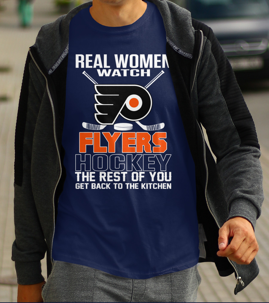 Real Women Watch Flyers Hockey The Rest Of You Get Back To The Kitchen T-Shirt