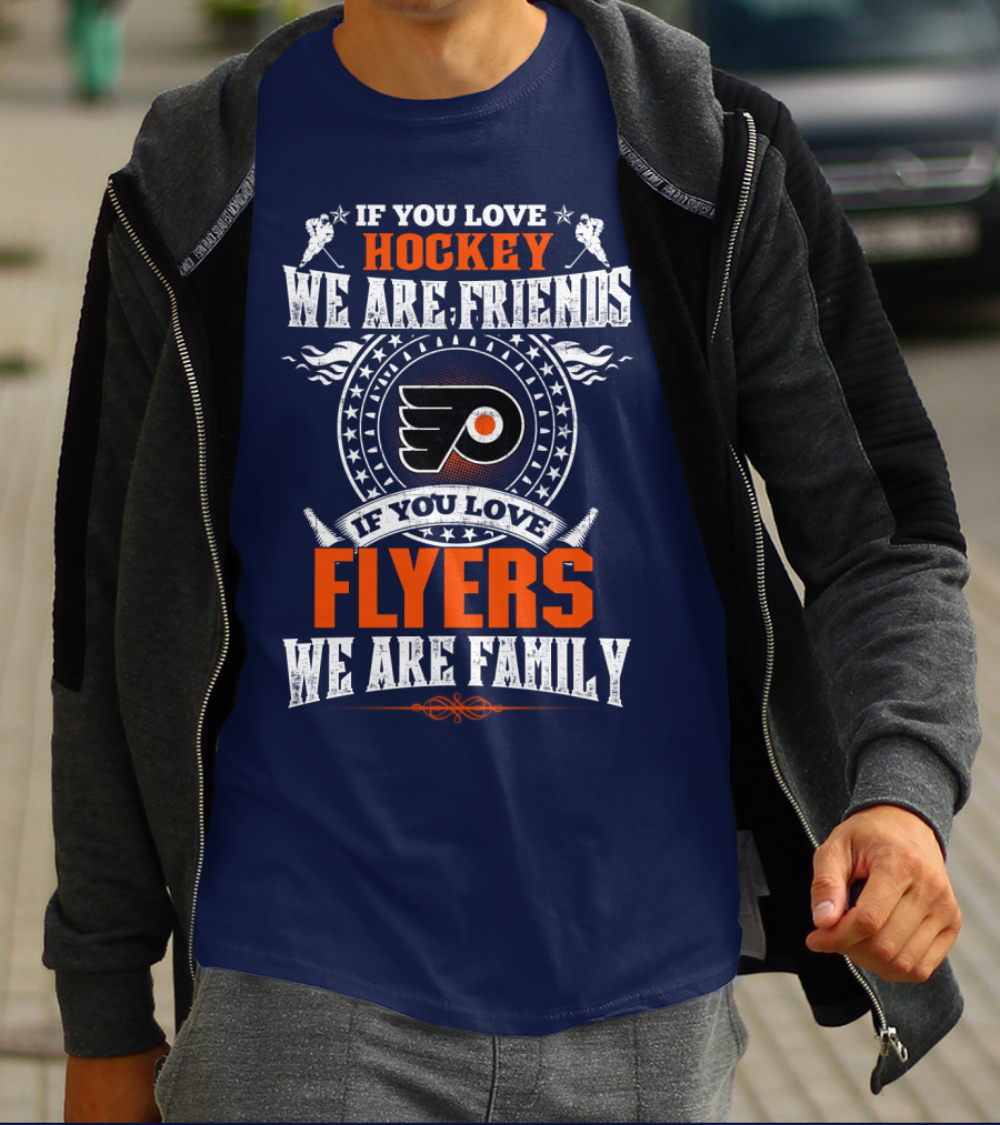 If You Love Hockey We Are Friends If You Love Philadelphia Flyers We Are Family T-Shirt