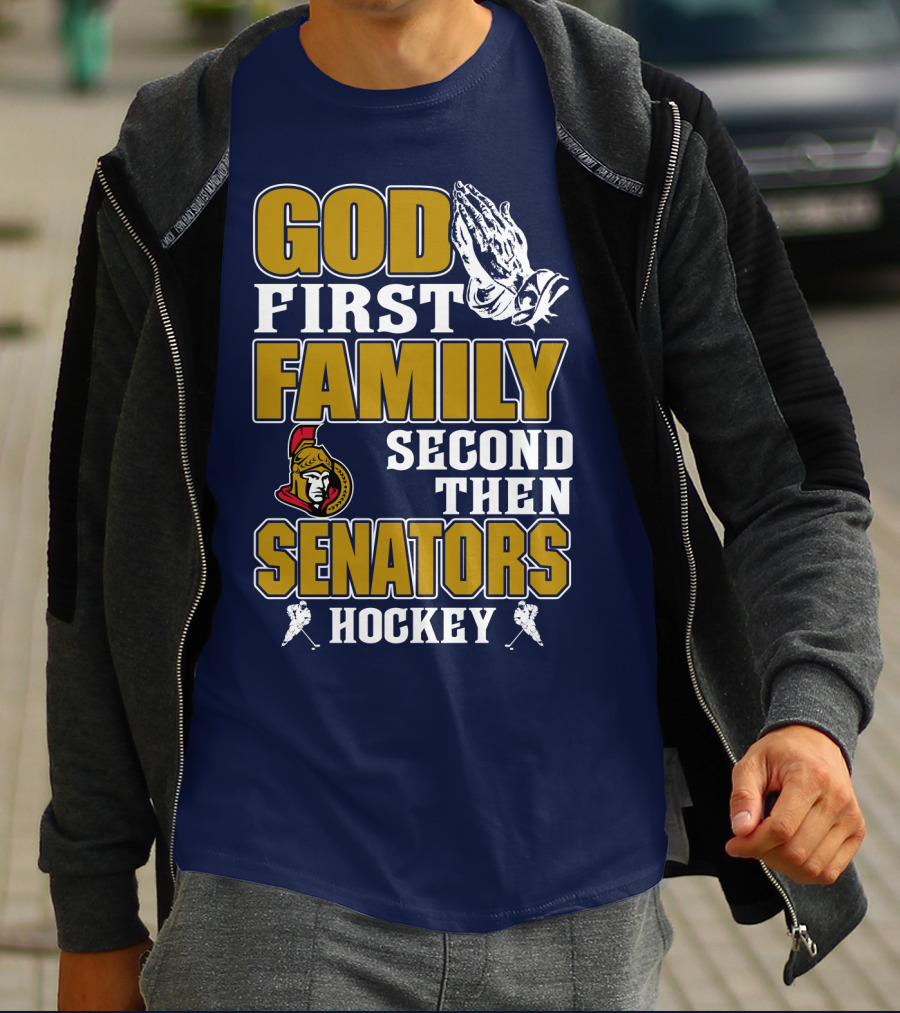 God First Family Second Then Ottawa Senators Hockey T-Shirt