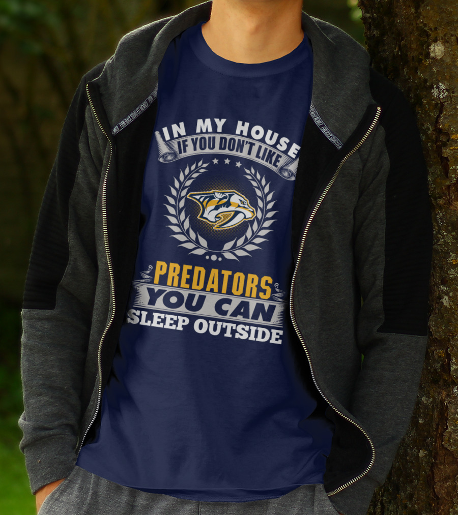 In My House If You Don't Like Nashville Predators You Can Sleep Outside T-Shirt