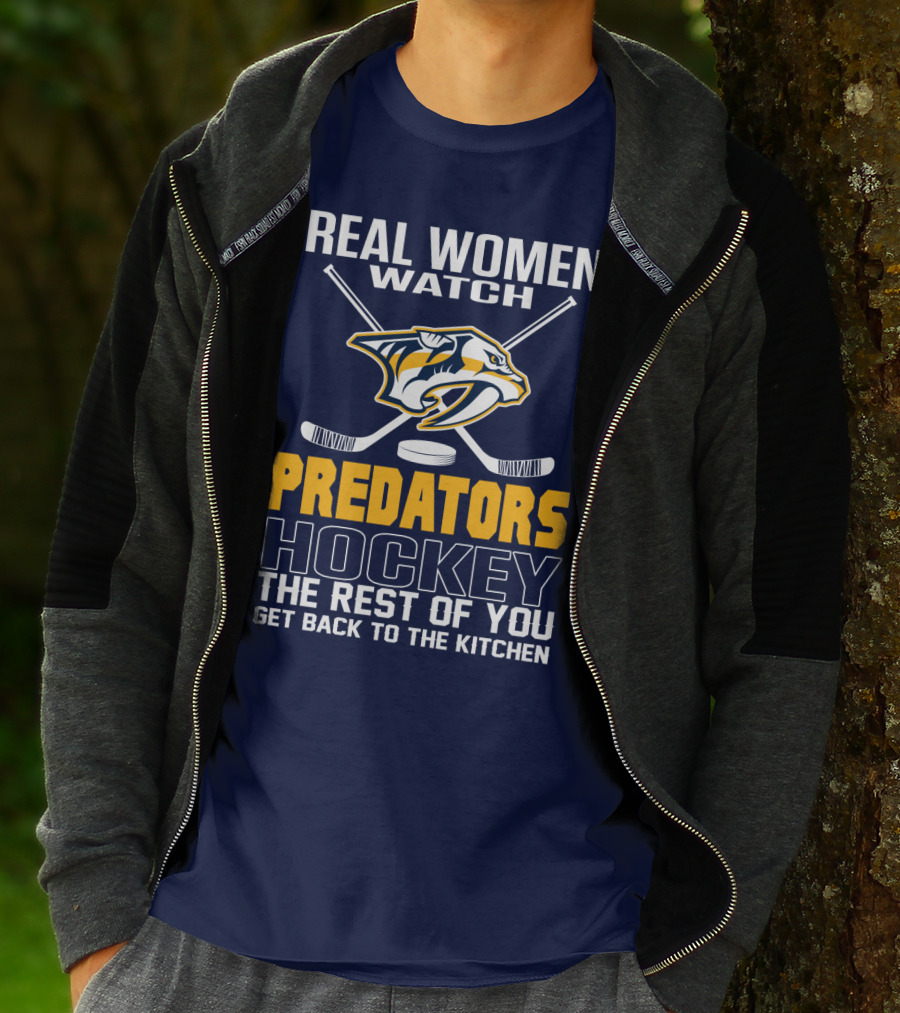 Real Women Watch Predators Hockey The Rest Of You Get Back To The Kitchen T-Shirt