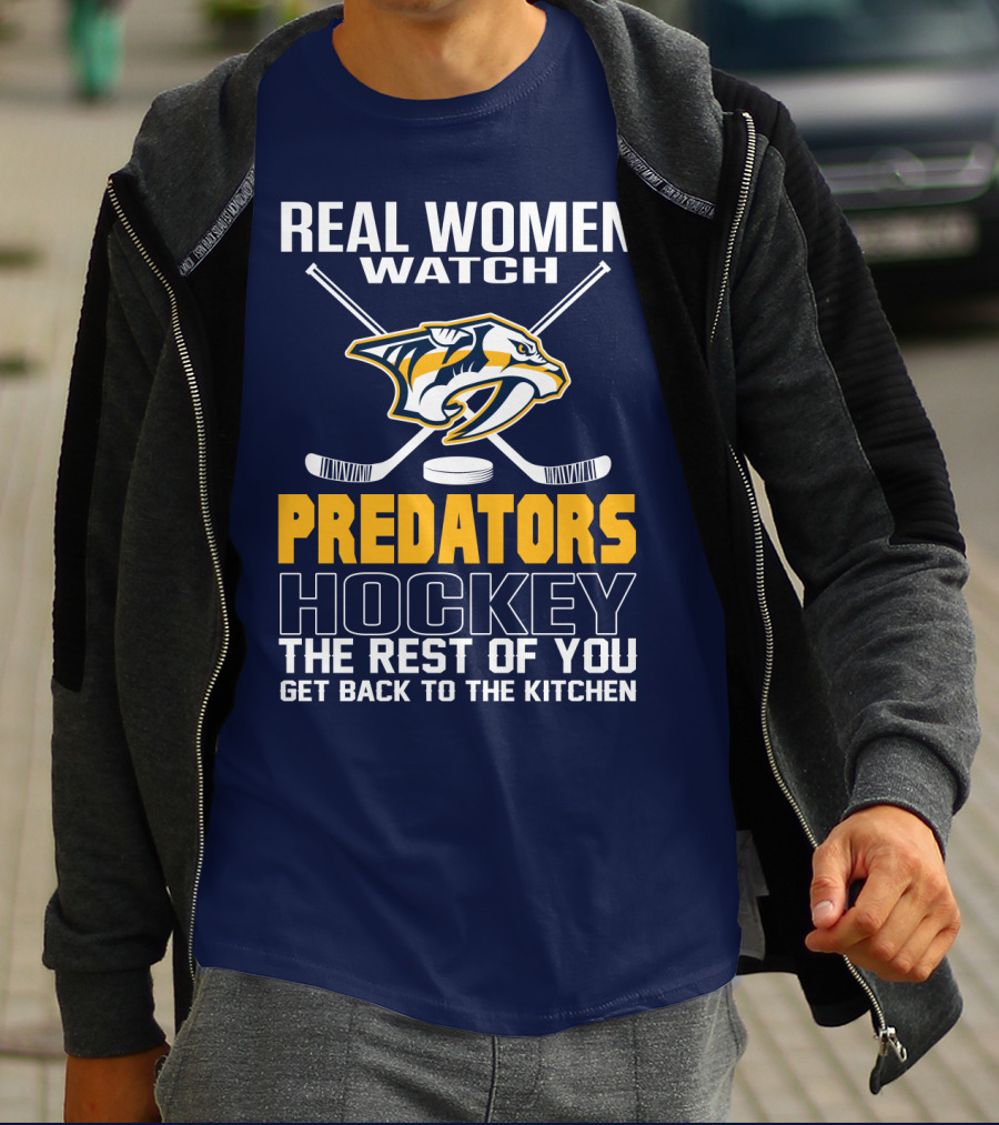 Real Women Watch Predators Hockey The Rest Of You Get Back To The Kitchen T-Shirt