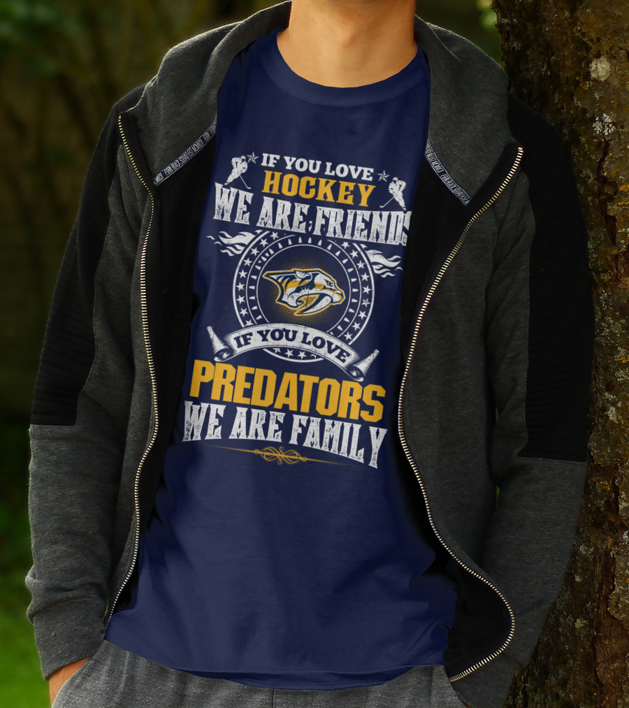 If You Love Hockey We Are Friends If You Love Nashville Predators We Are Family T-Shirt