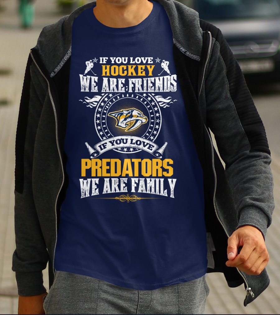 If You Love Hockey We Are Friends If You Love Nashville Predators We Are Family T-Shirt