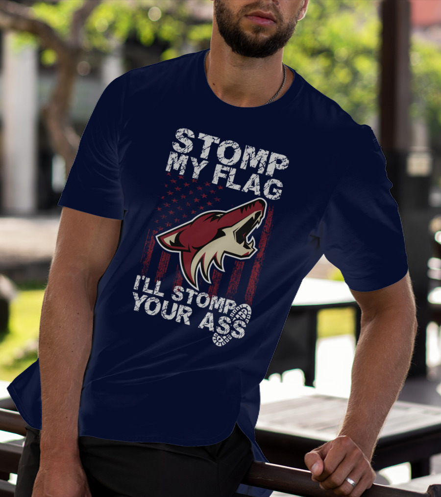 Stomp My Flag I'll Stomp Your Ass Arizona Coyotes T-Shirt