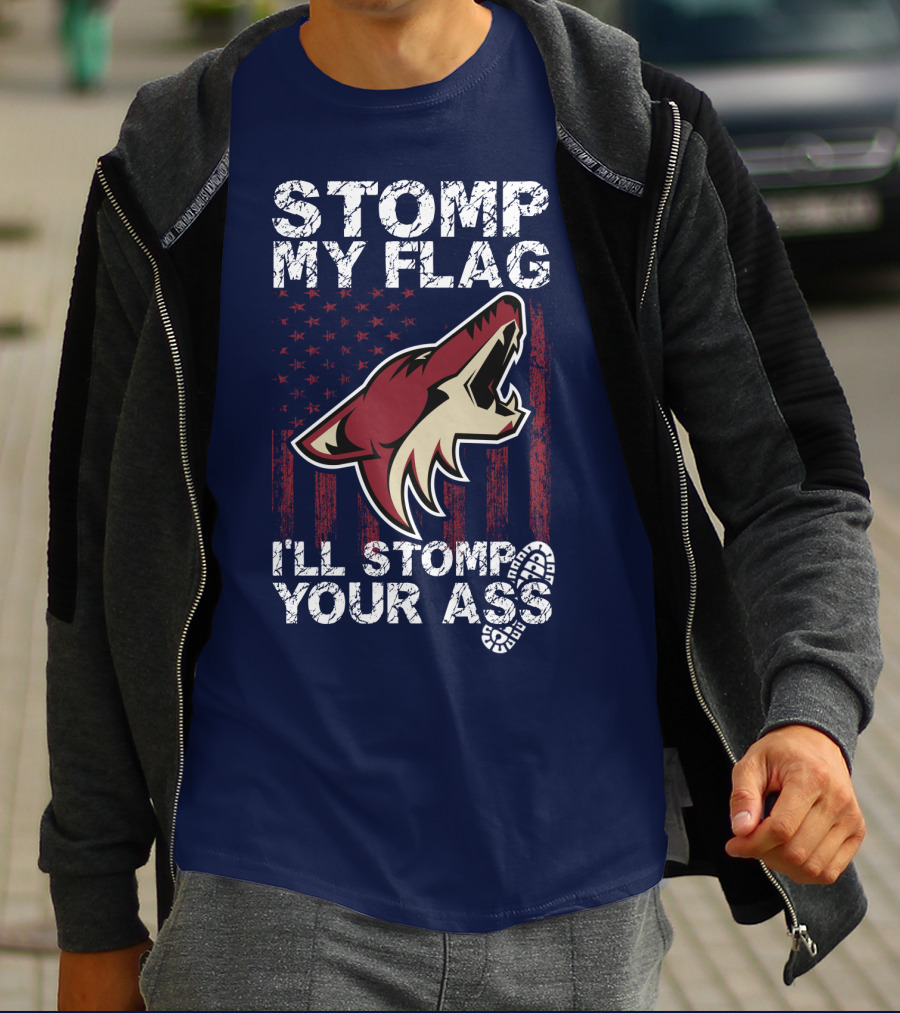 Stomp My Flag I'll Stomp Your Ass Arizona Coyotes T-Shirt