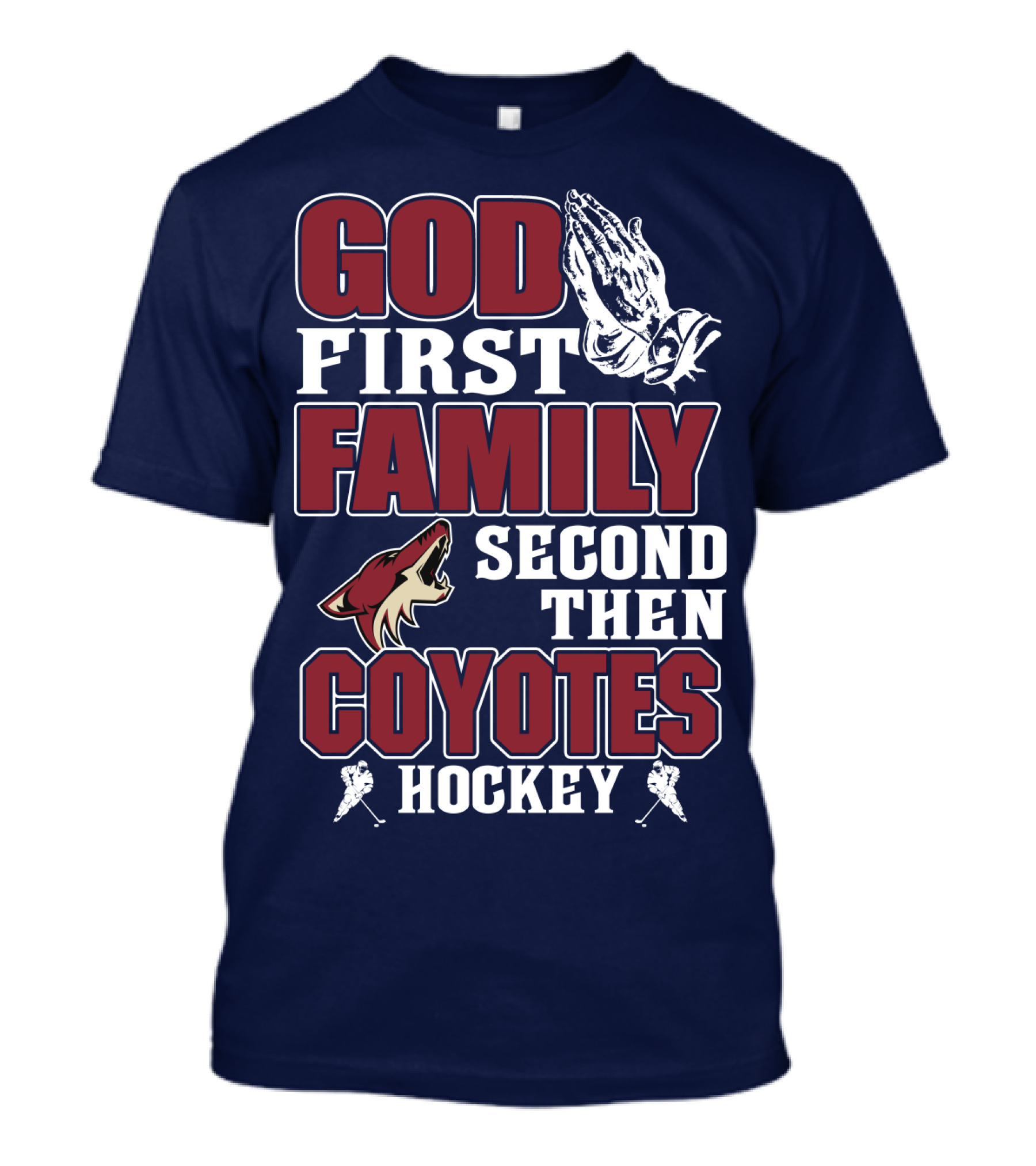 God First Family Second Then Coyotes Hockey T-Shirt