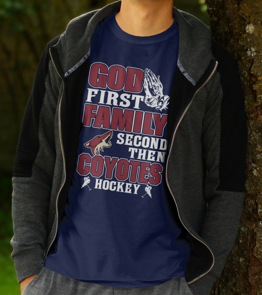 God First Family Second Then Coyotes Hockey T-Shirt