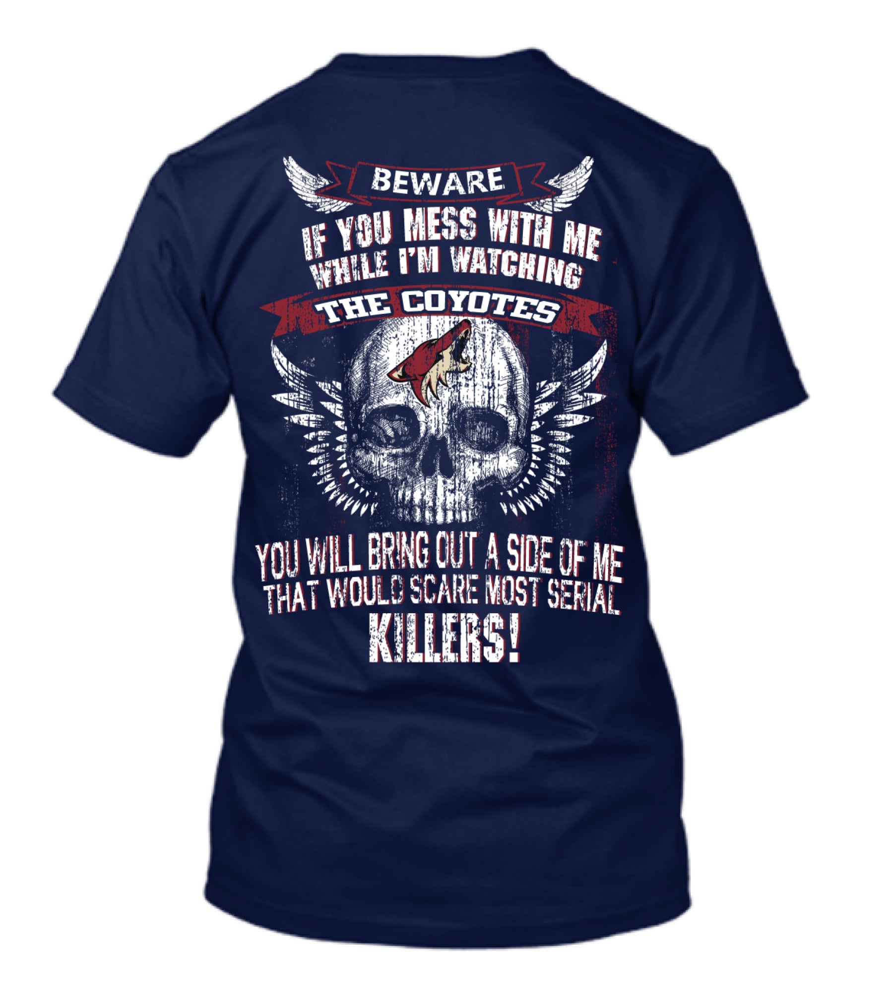 Arizona Coyotes Beware If You Mess With Me While I'm Watching The Coyotes Killers T-Shirt