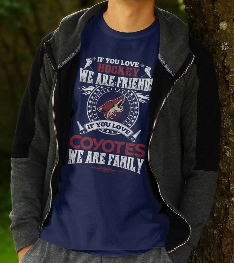 If You Love Hockey We Are Friends If You Love Coyotes We Are Family Arizona Coyotes T-Shirt