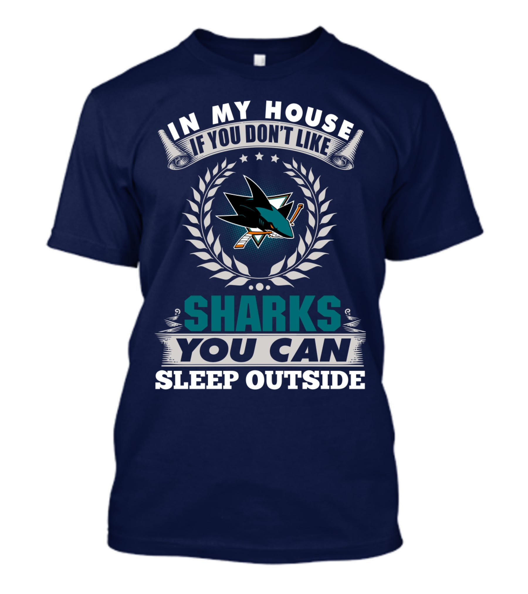 In My House If You Don't Like San Jose Sharks You Can Sleep Outside T-Shirt