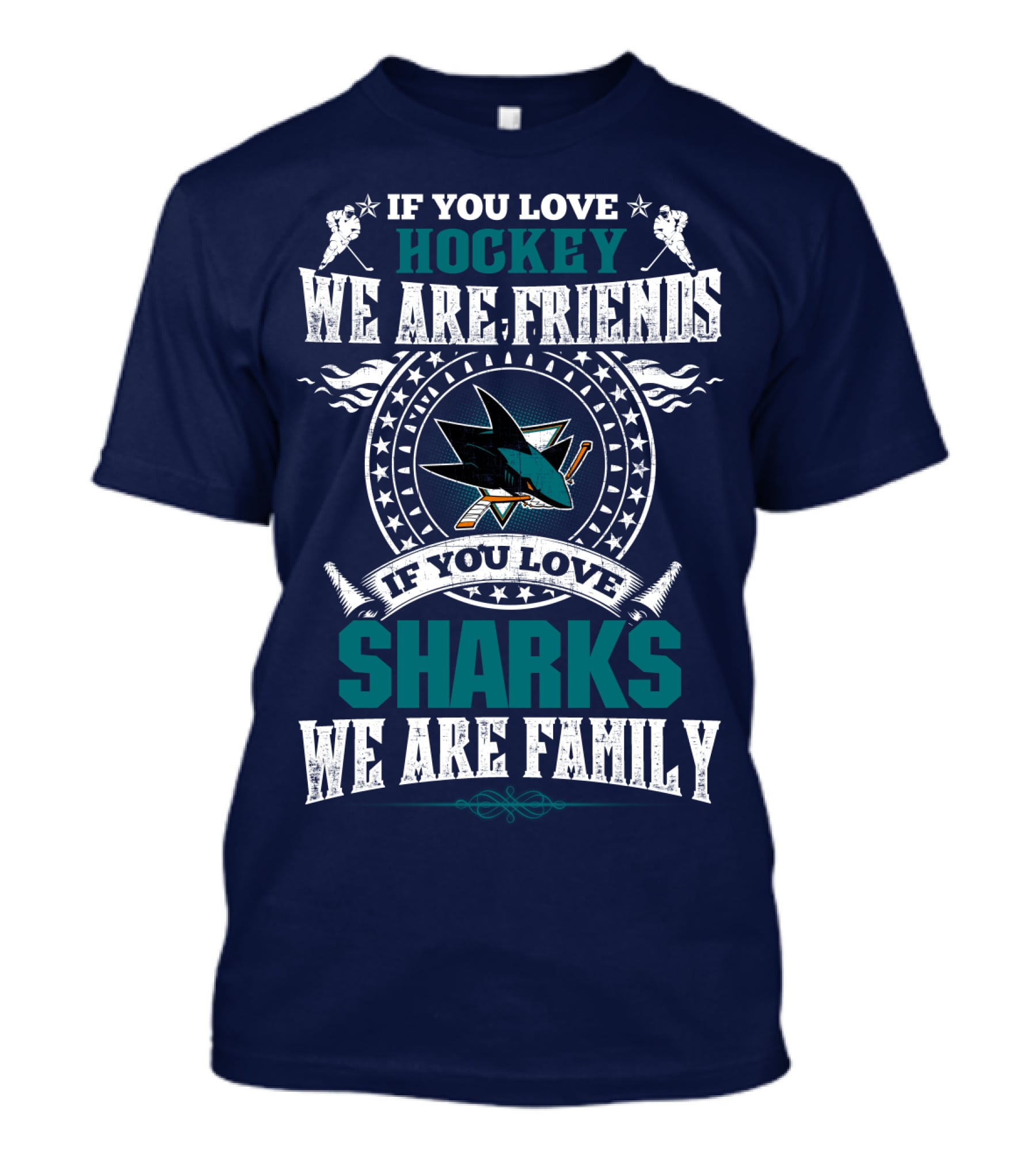 If You Love Hockey We Are Friends Sharks We Are Family T-Shirt