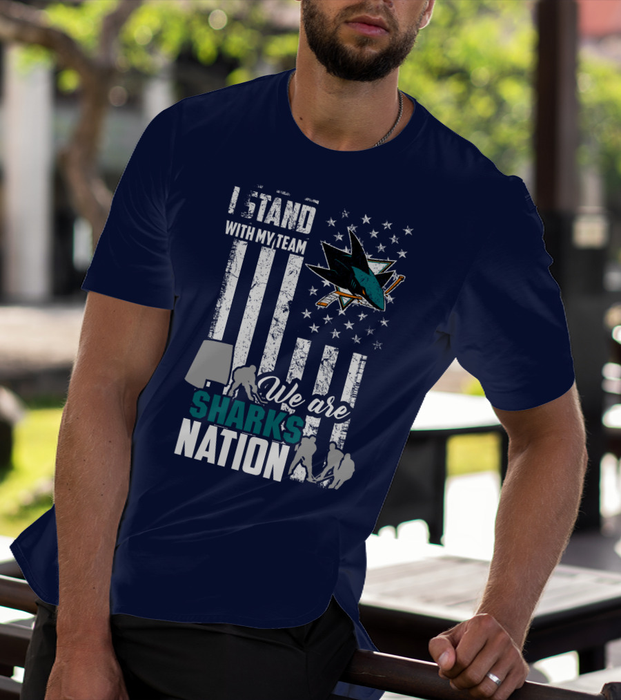 I Stand With My Team We Are Sharks Nation San Jose Sharks T-Shirt