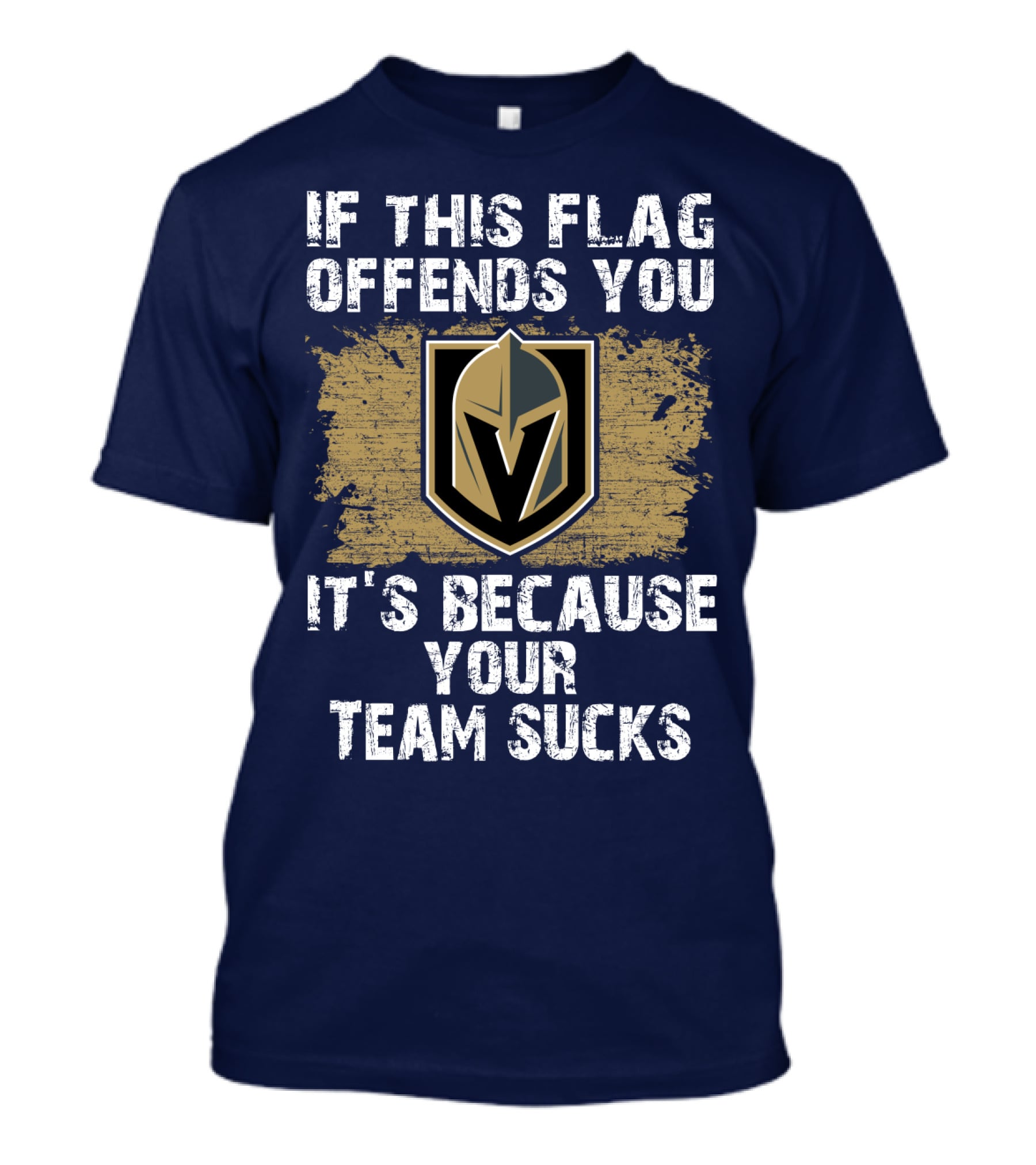 If This Flag Offends You It's Because Your Team Sucks Vegas Golden Knights T-Shirt