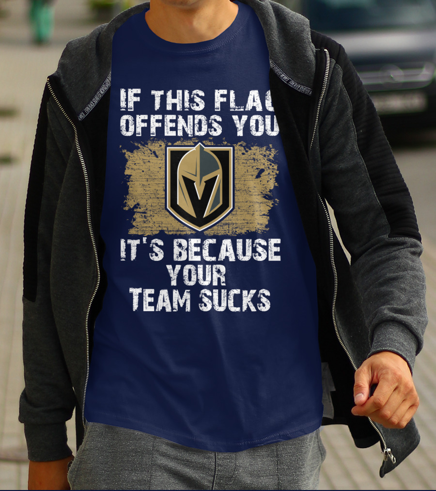 If This Flag Offends You It's Because Your Team Sucks Vegas Golden Knights T-Shirt