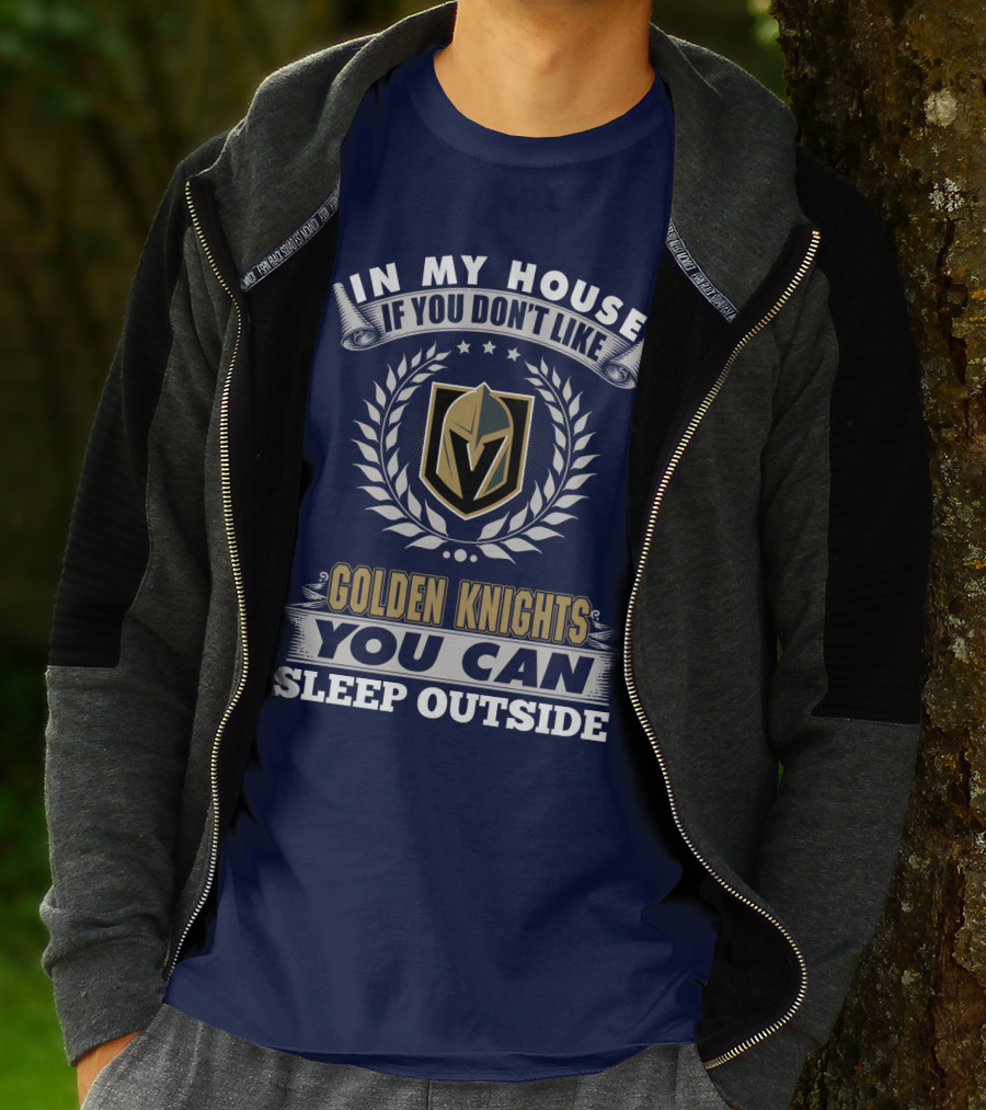 In My House If You Don't Like Vegas Golden Knights You Can Sleep Outside T-Shirt