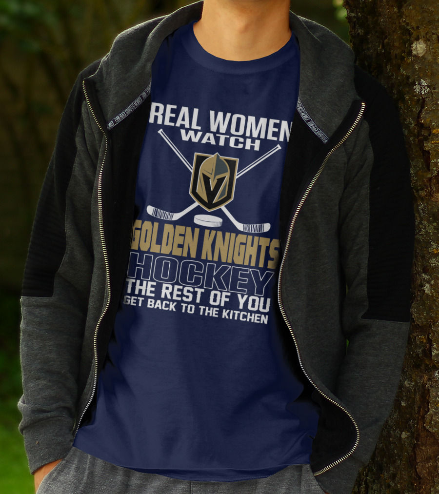 Real Women Watch Golden Knights Hockey The Rest Of You Get Back To The Kitchen T-Shirt