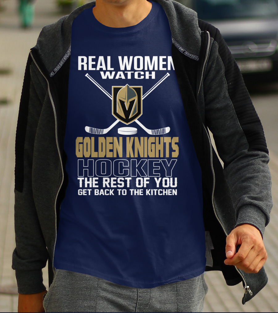 Real Women Watch Golden Knights Hockey The Rest Of You Get Back To The Kitchen T-Shirt
