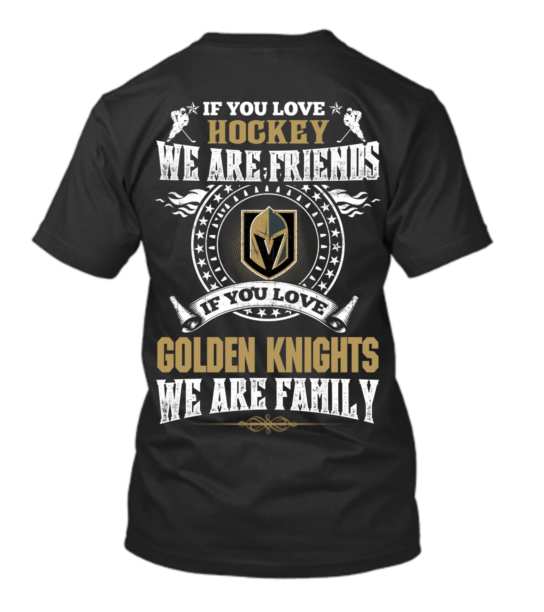 If You Love Hockey We Are Friends If You Love Golden Knights We Are Family Vegas Golden Knights T-Shirt