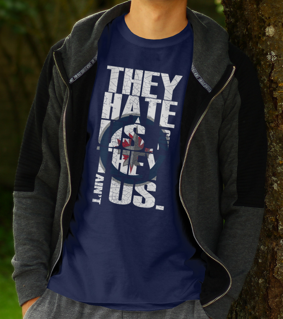 They Hate Us Because They Ain't Us Winnipeg Jets T-Shirt