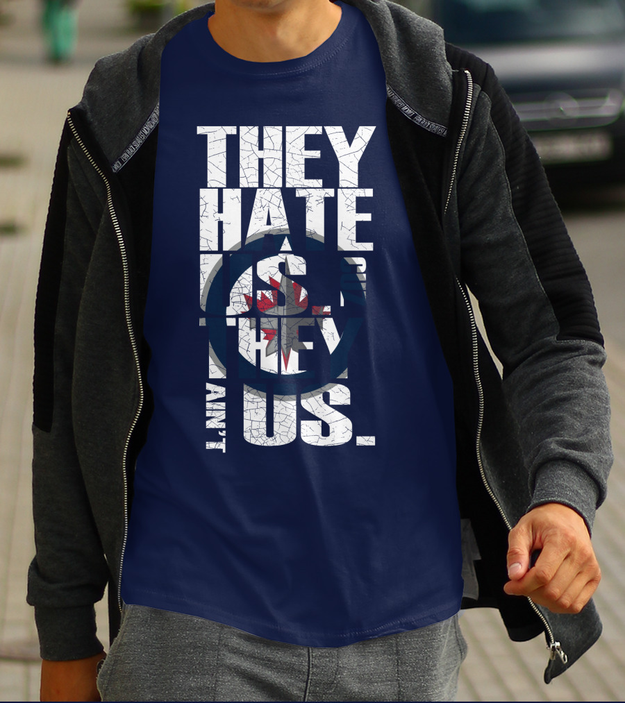 They Hate Us Because They Ain't Us Winnipeg Jets T-Shirt