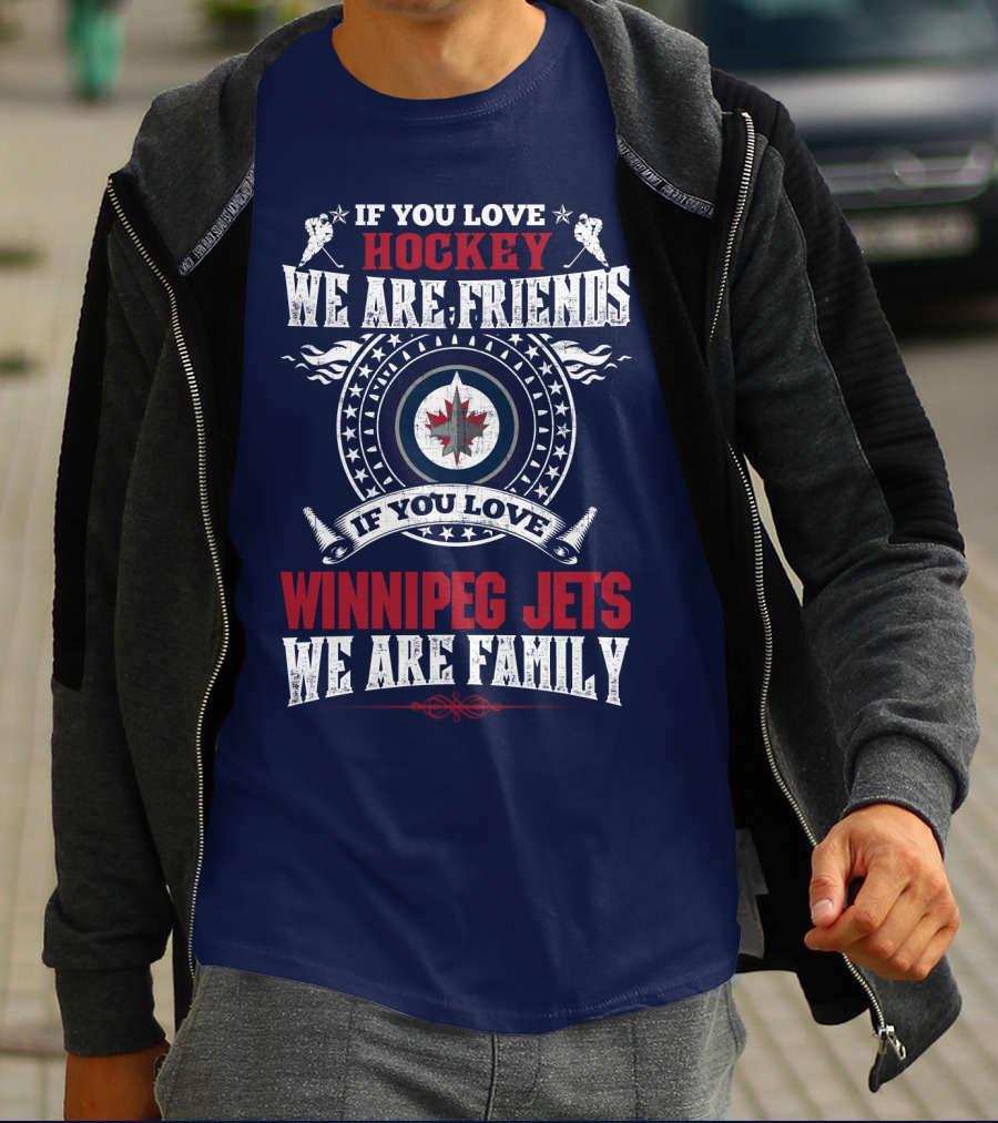 If You Love Hockey We Are Friends Winnipeg Jets We Are Family T-Shirt