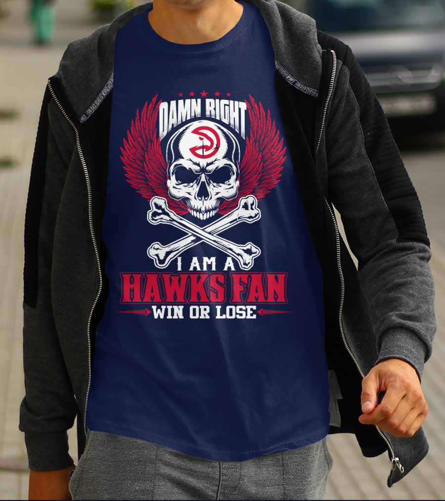 Damn Right I Am A Hawks Fan Win Or Lose Atlanta Hawks T-Shirt