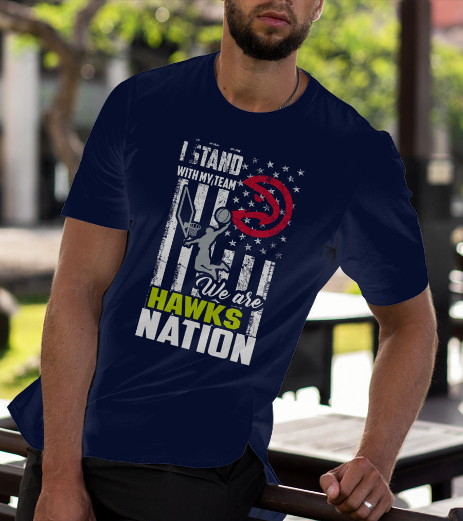 I Stand With My Team We Are Hawks Nation Atlanta Hawks T-Shirt