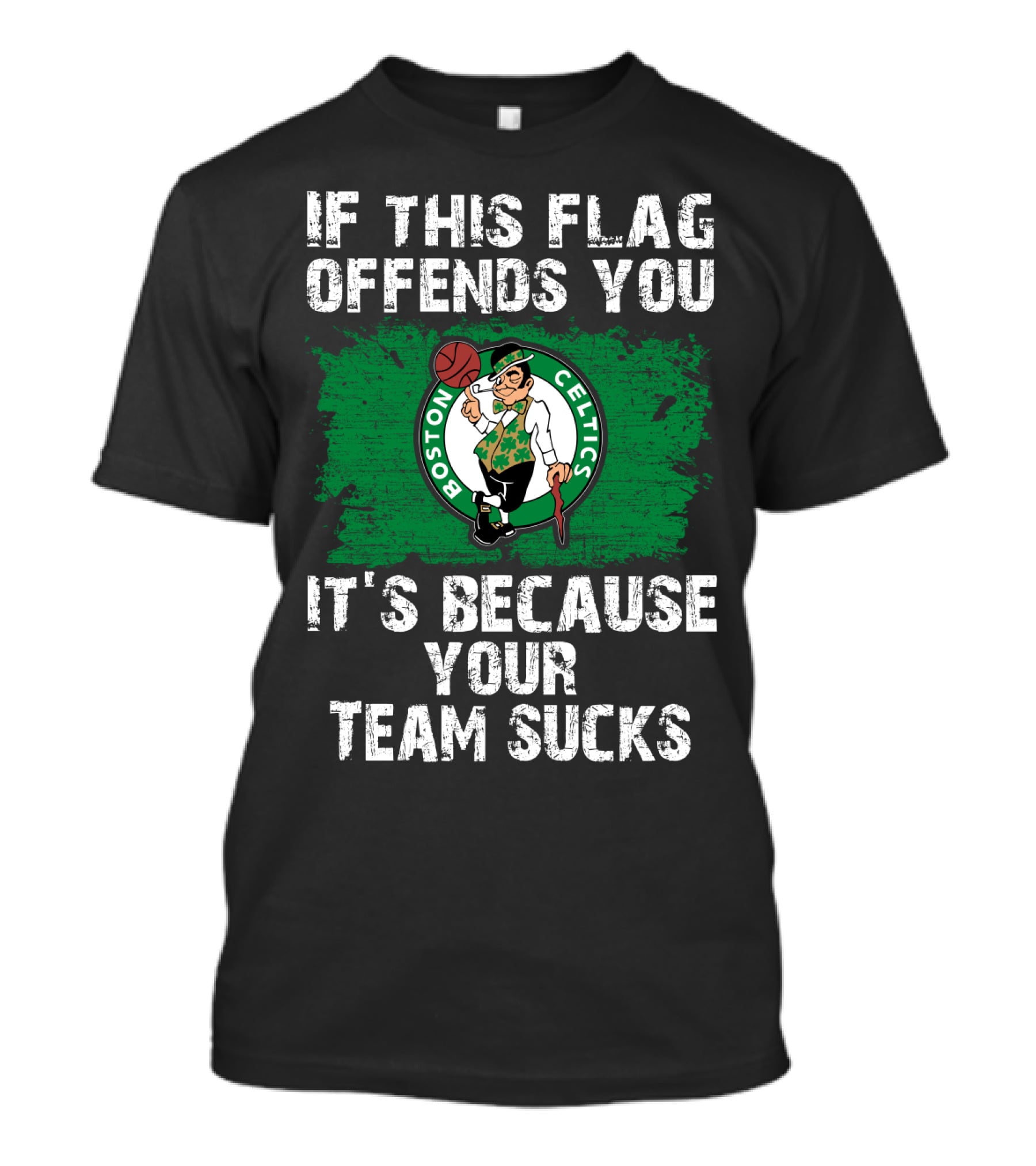 If This Flag Offends You It's Because Your Team Sucks Boston Celtics T-Shirt