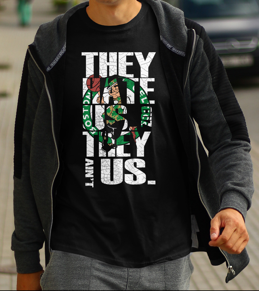 They Hate Us They Aint Us Boston Celtics T-Shirt