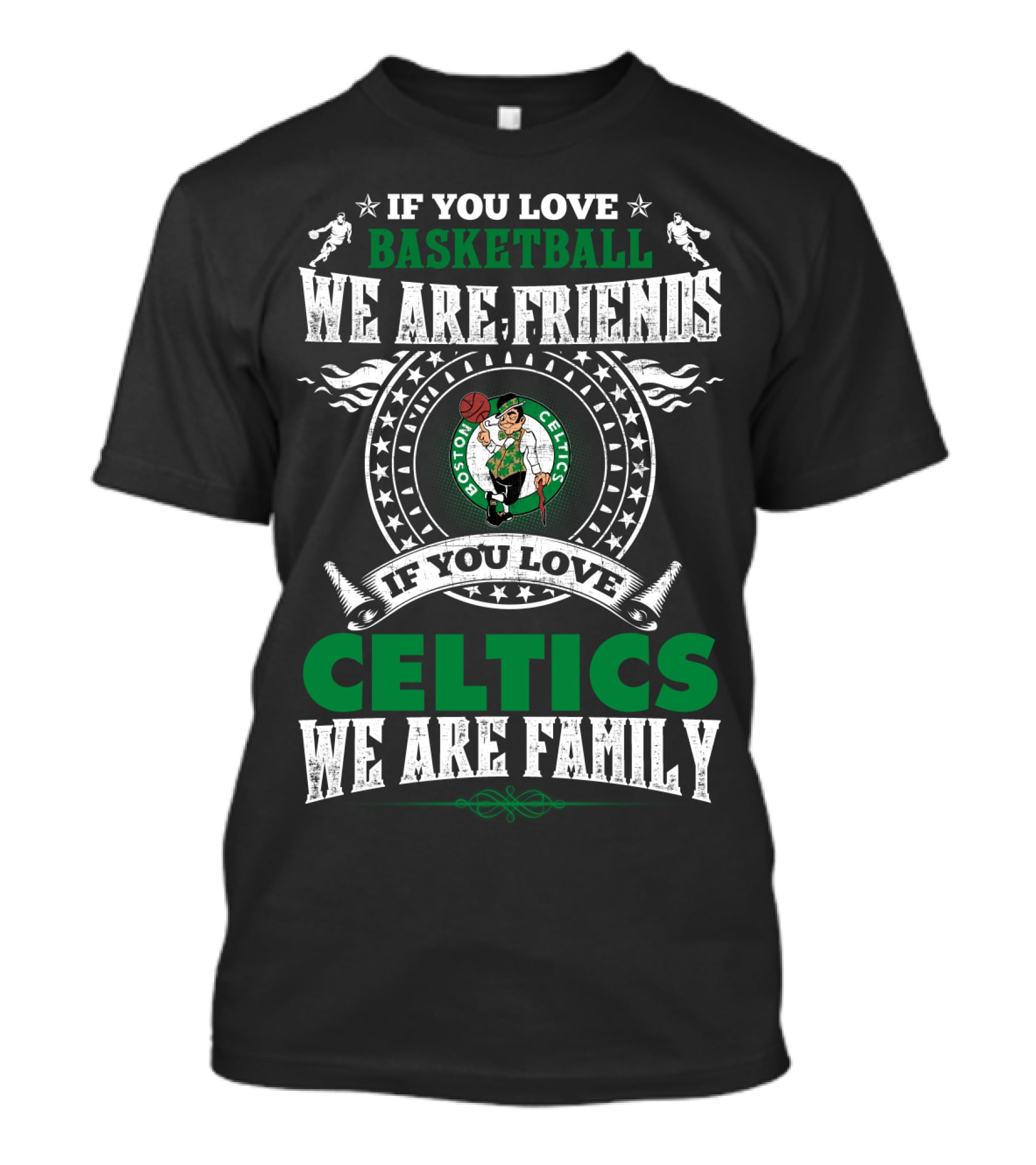 Boston Celtics If You Love Basketball We Are Friends If You Love Celtics We Are Family T-Shirt