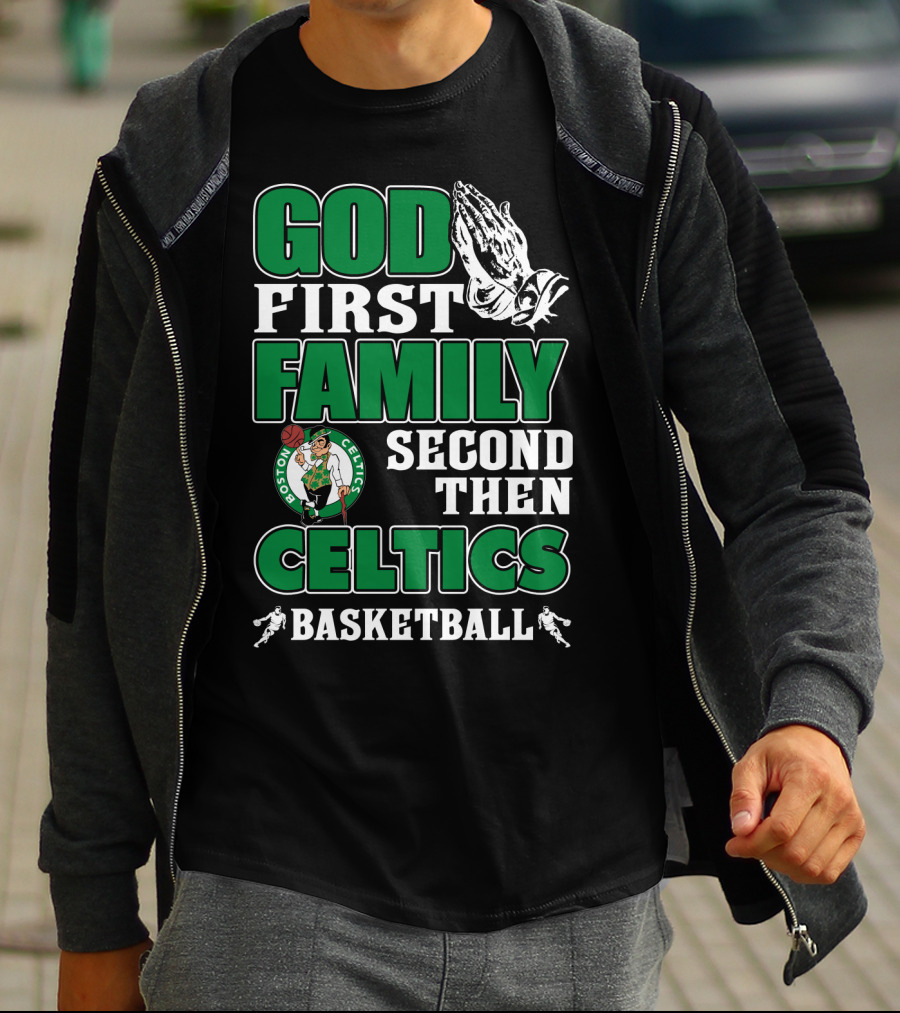 God First Family Second Then Boston Celtics Basketball T-Shirt