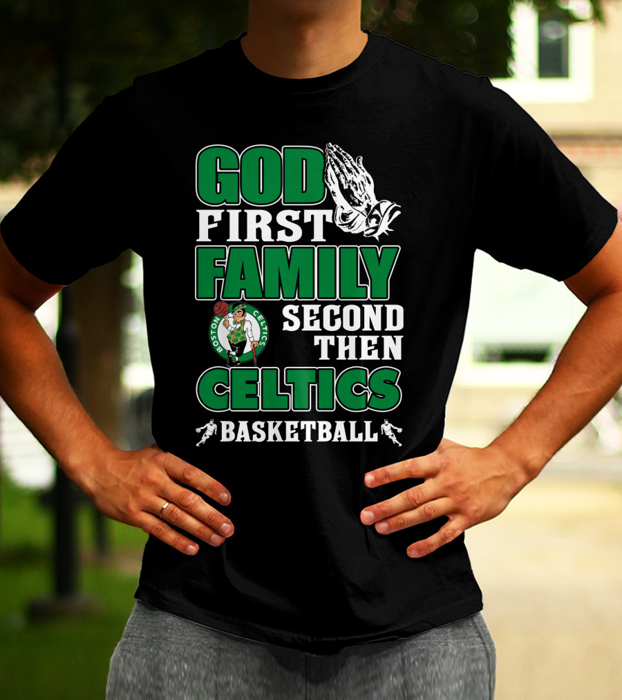 God First Family Second Then Boston Celtics Basketball T-Shirt