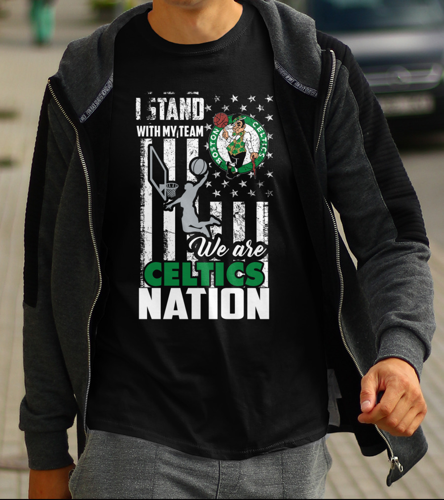 I Stand With My Team We Are Boston Celtics Nation T-Shirt
