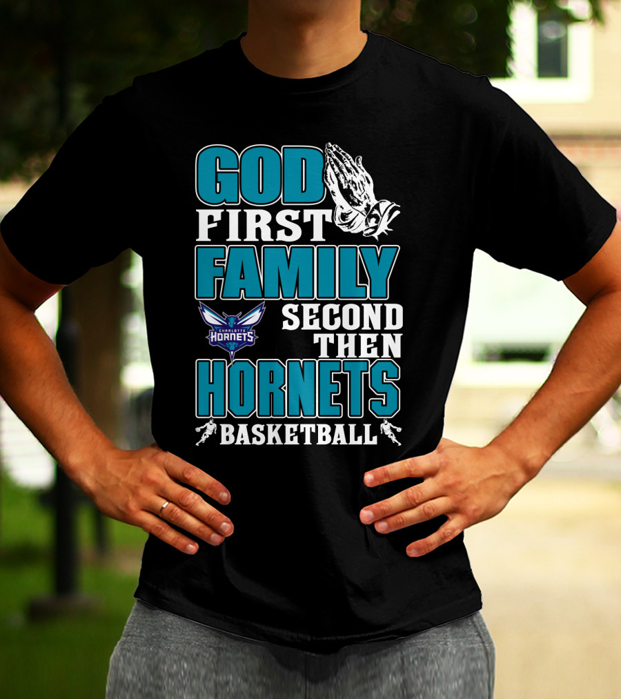 God First Family Second Then Charlotte Hornets Basketball T-Shirt
