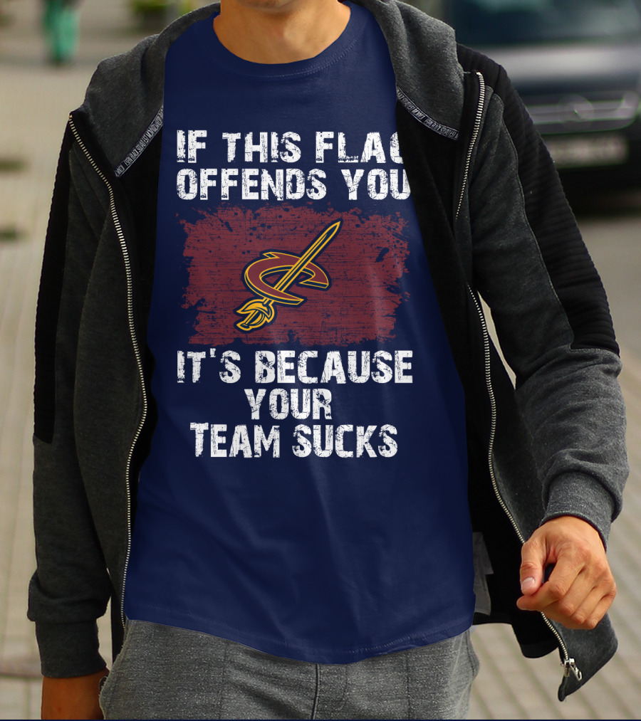 Cleveland Cavaliers If This Flag Offends You It's Because Your Team Sucks T-Shirt