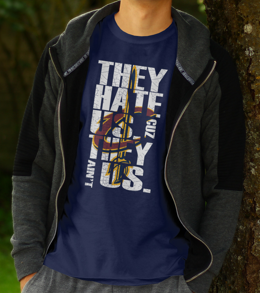 They Hate Us Cuz They Ain't Us Cleveland Cavaliers T-Shirt