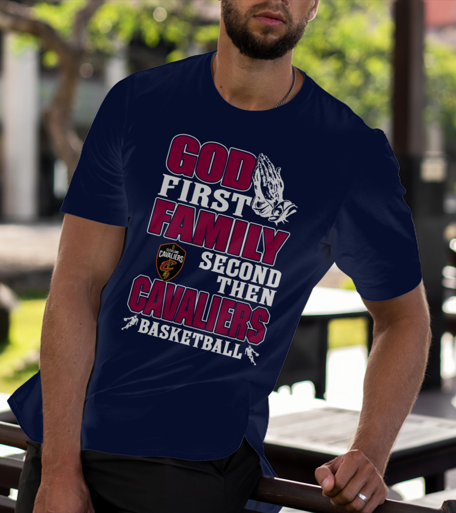 God First Family Second Then Cleveland Cavaliers Basketball T-Shirt