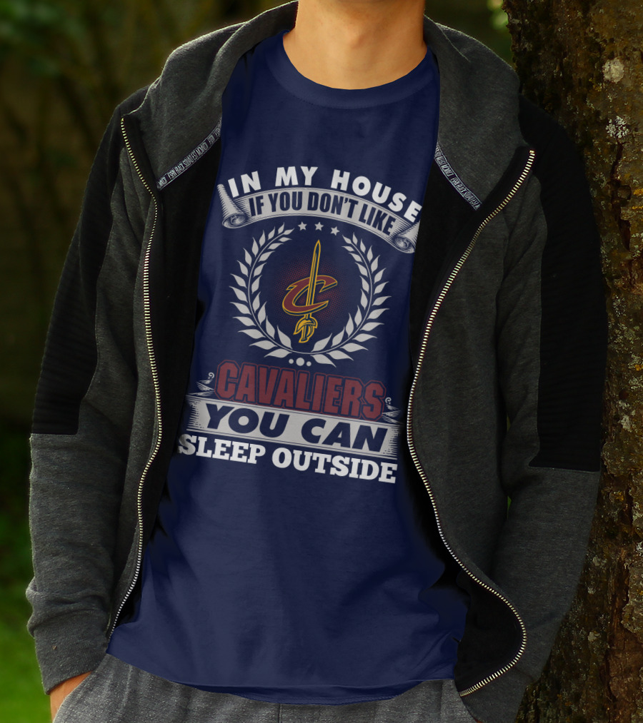In My House If You Don't Like Cleveland Cavaliers You Can Sleep Outside T-Shirt