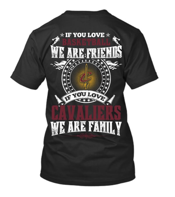 If You Love Basketball We Are Friends If You Love Cavaliers We Are Family Cleveland Cavaliers T-Shirt