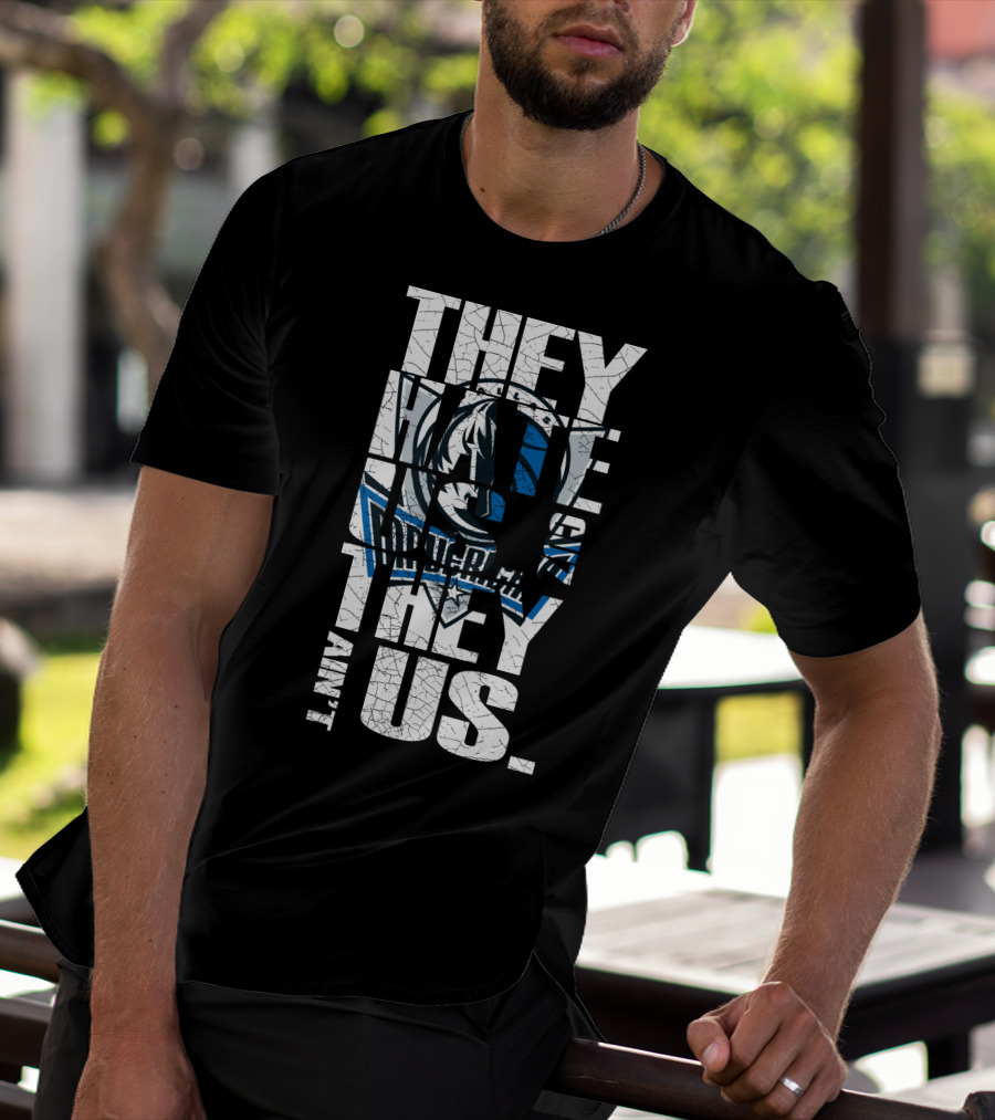 They Hate Us They Ain't Us Dallas Mavericks T-Shirt