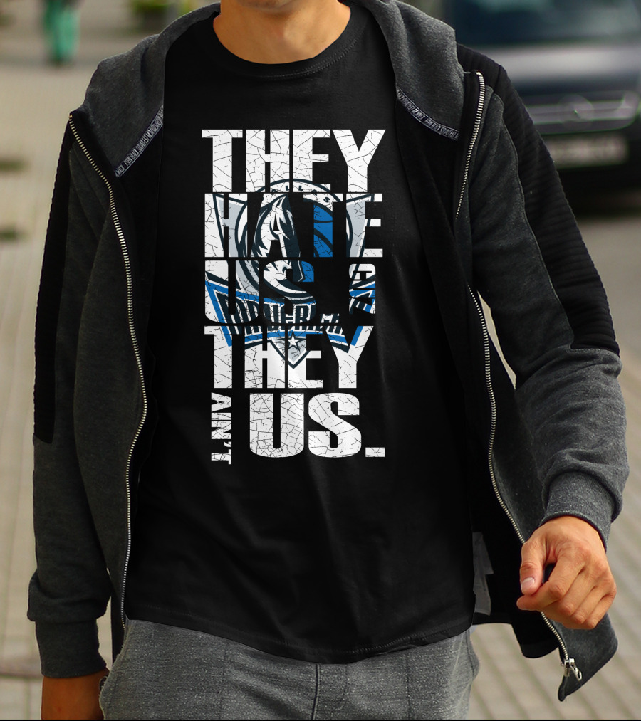 They Hate Us They Ain't Us Dallas Mavericks T-Shirt