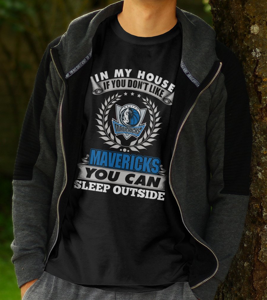 In My House If You Don't Like Dallas Mavericks You Can Sleep Outside Mavericks T-Shirt