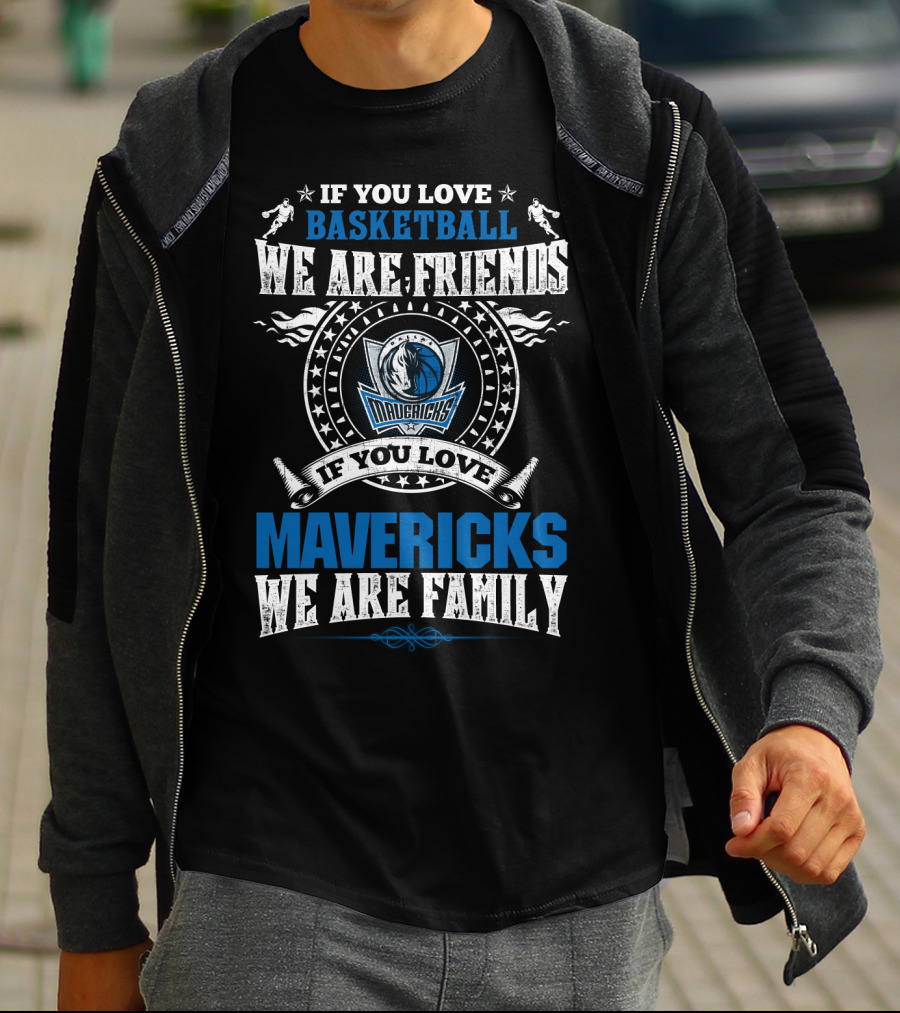 If You Love Basketball We Are Friends Mavericks We Are Family T-Shirt