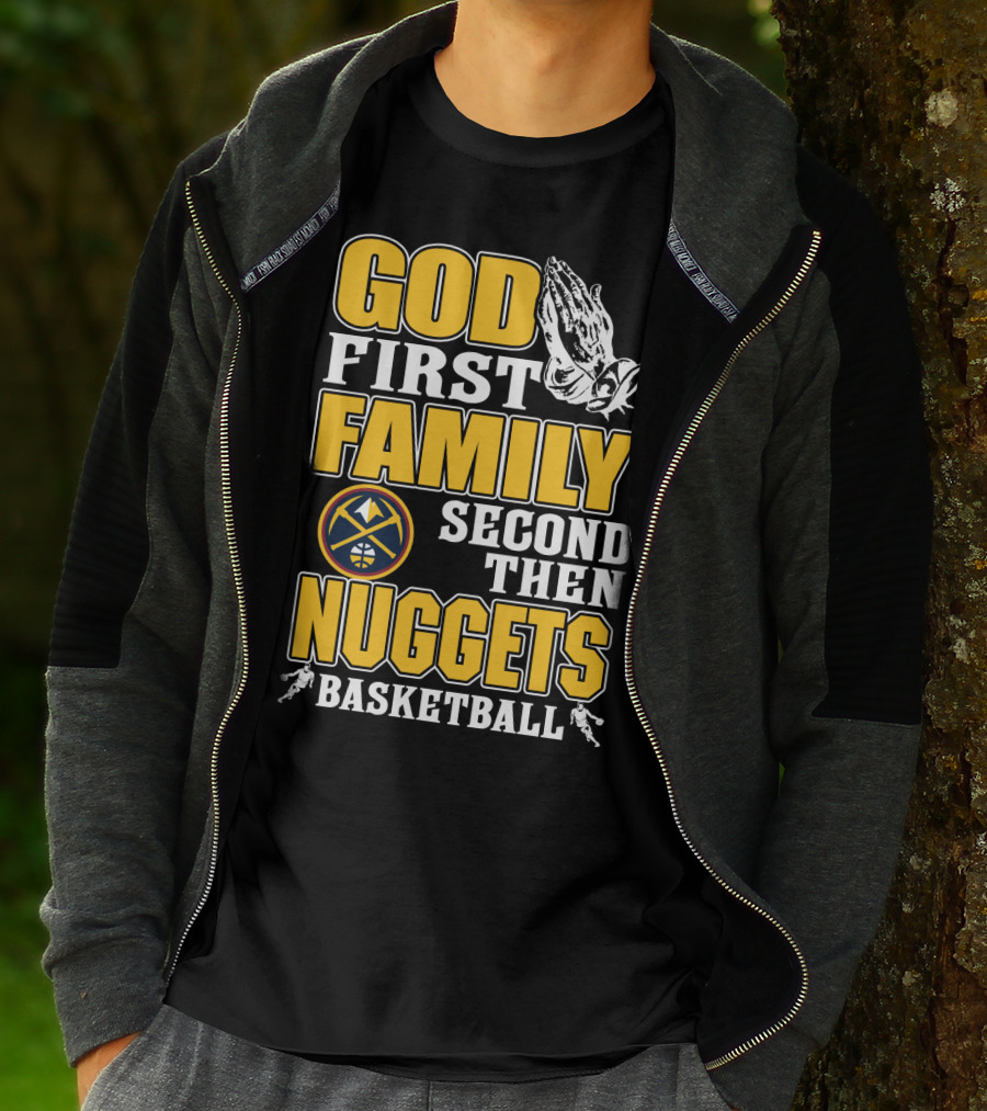God First Family Second Then Denver Nuggets Basketball T-Shirt
