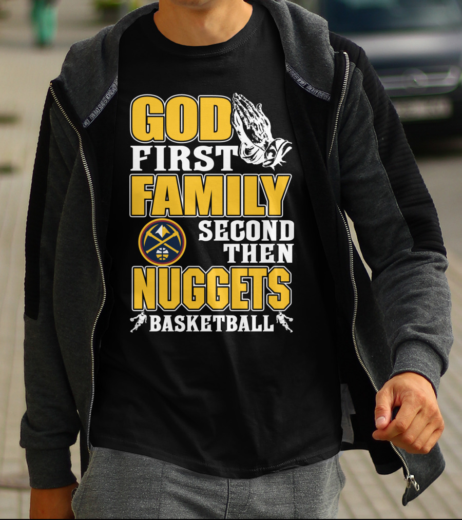 God First Family Second Then Denver Nuggets Basketball T-Shirt