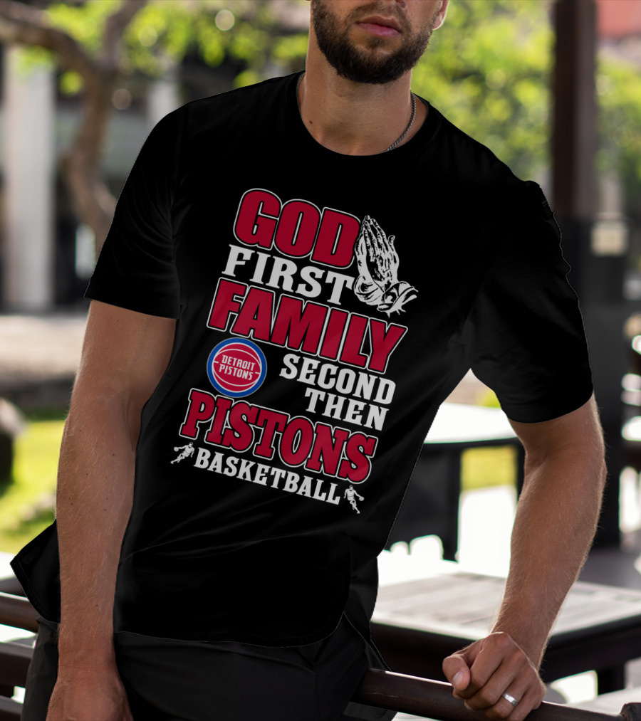 God First Family Second Then Detroit Pistons Basketball T-Shirt