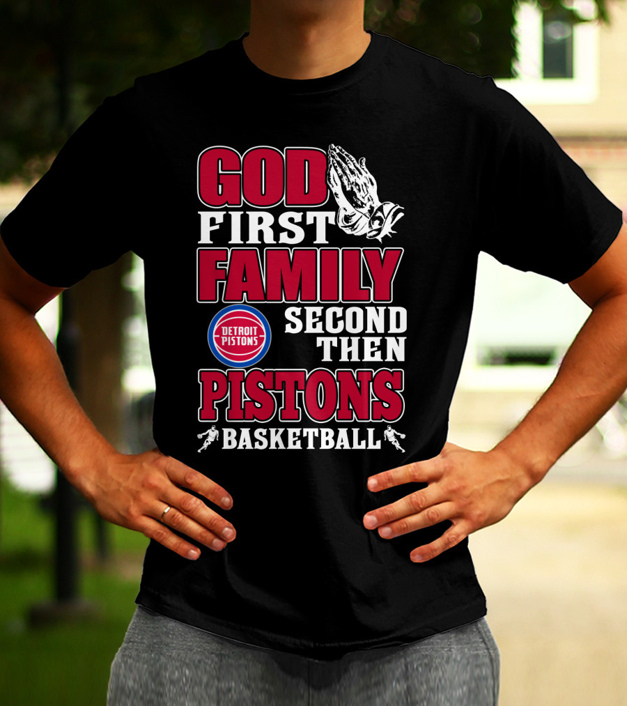God First Family Second Then Detroit Pistons Basketball T-Shirt